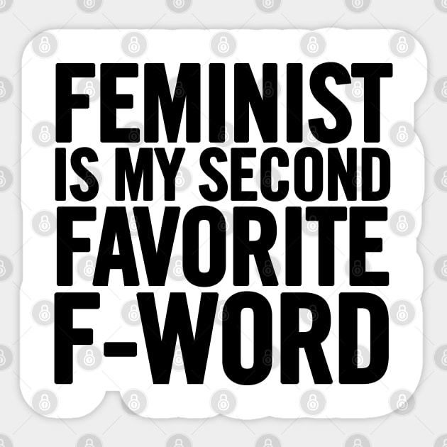 Feminist Is My Second Favorite F-Word Sticker by sergiovarela